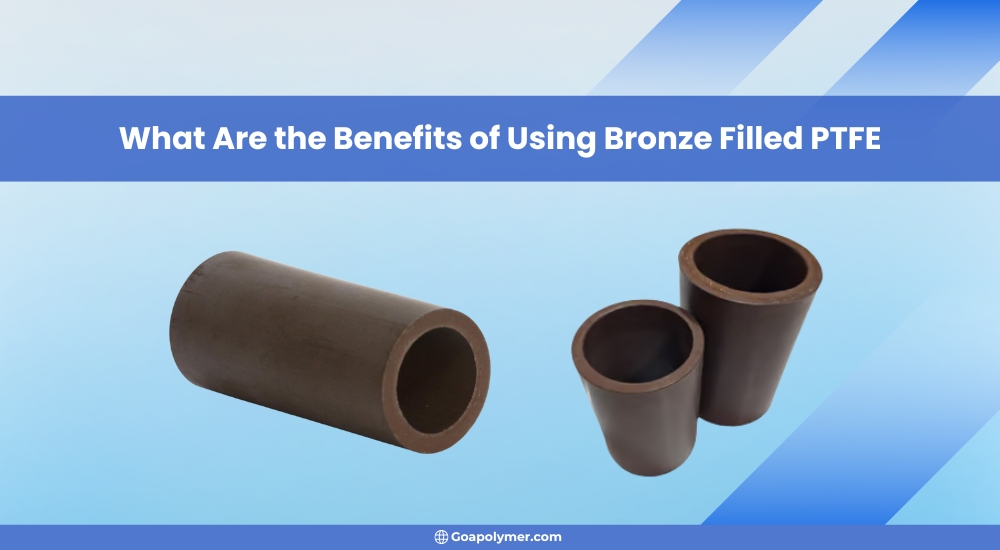What Are the Benefits of Using Bronze Filled PTFE
