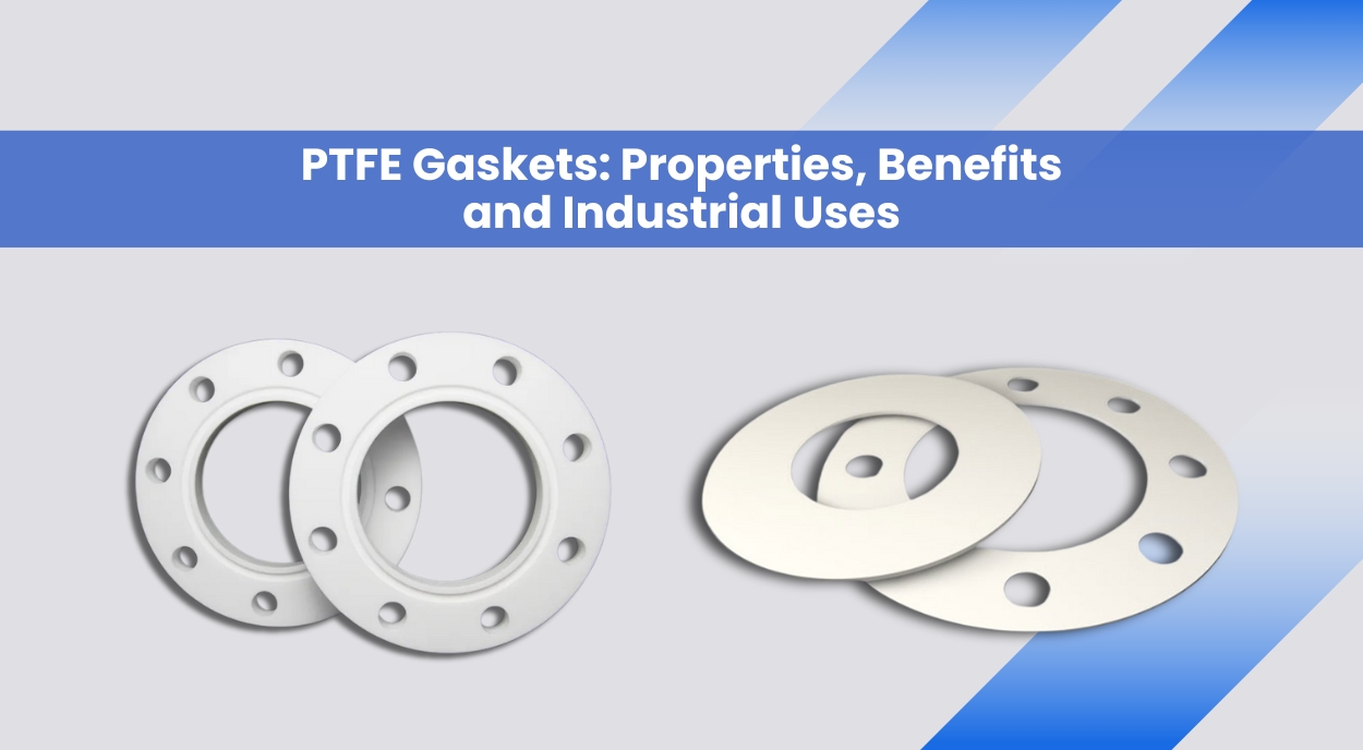 PTFE Gaskets: Properties, Benefits and Industrial Uses
