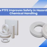 How PTFE Improves Safety in Hazardous Chemical Handling