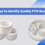 5 ways to Identify Quality PTFE bushings