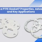 What is a PTFE Gasket? Properties, Advantages, and Key Applications