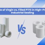 The Role of Virgin vs. Filled PTFE in High-Pressure Industrial Sealing